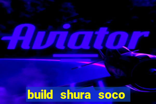 build shura soco furac o